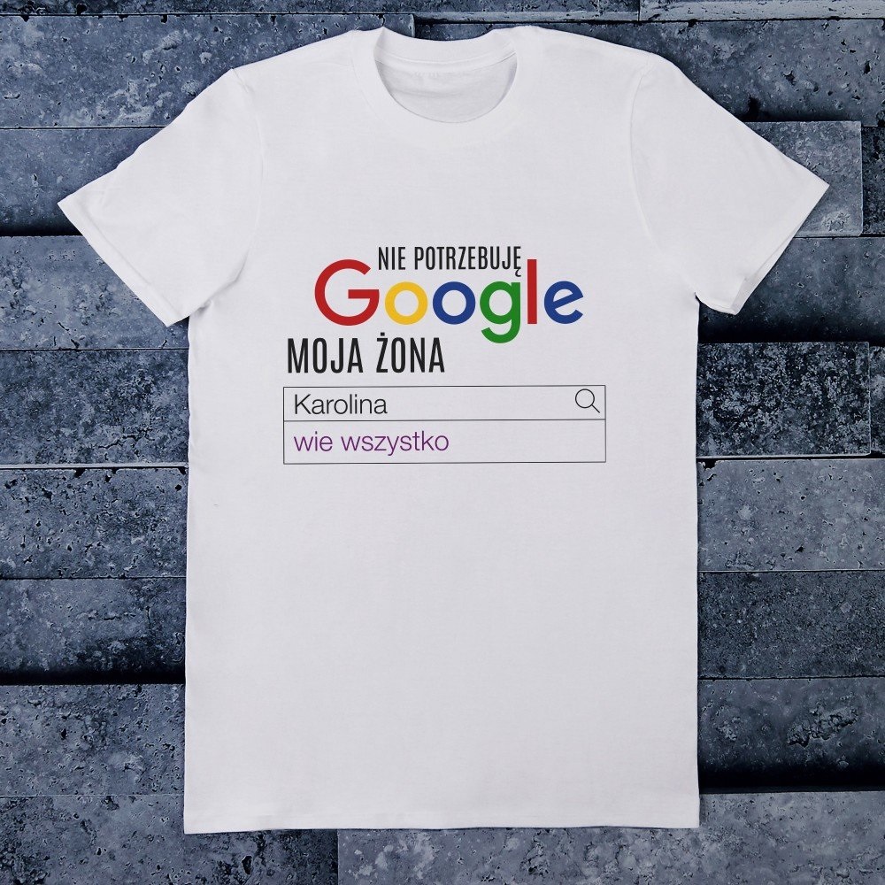 nie potrzebuję google - koszulka z nadrukiem