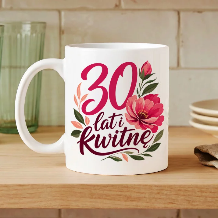 Kubek Z Nadrukiem Na 30 Urodziny Prezent Dla Kobiety: Kwitnę