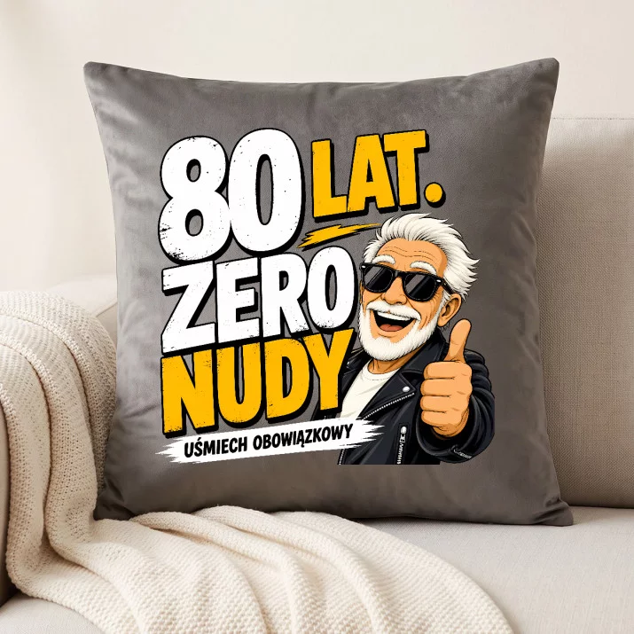 Poduszka Dekoracyjna Dla 80 Latka Prezent Na 80 Urodziny Dla Mężczyzny: 80 Lat. Zero Nudy
