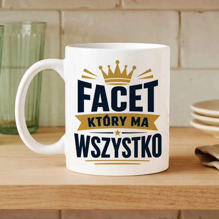 Kubek Z Nadrukiem Dla Faceta Który Ma Wszystko Prezent Dla Mężczyzny: Facet Który Ma Wszystko Kubek Z Nadrukiem Dla Faceta Który Ma Wszystko Prezent Dla Mężczyzny: Facet Który Ma Wszystko
