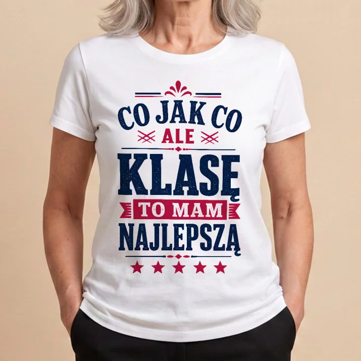 Koszulka Damska Biała Dla Mamy Prezent Na Dzień Mamy Dla Kobiety: Klasę To Mam Najlepszą