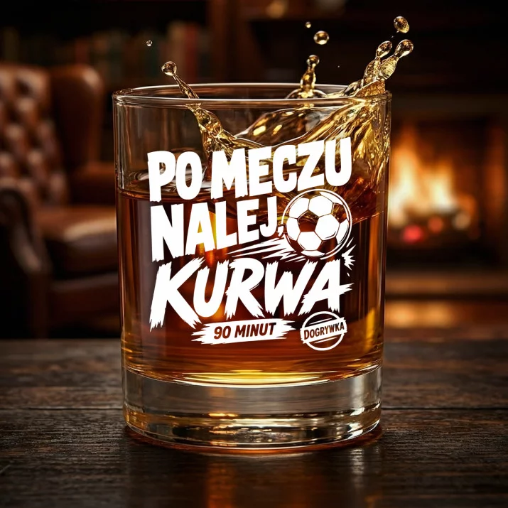 Szklanka Do Whisky Dla Piłkarza Prezent Dla Mężczyzny: Po Meczu Nalej, Kurwa Szklanka Do Whisky Dla Piłkarza Prezent Dla Mężczyzny: Po Meczu Nalej, Kurwa
