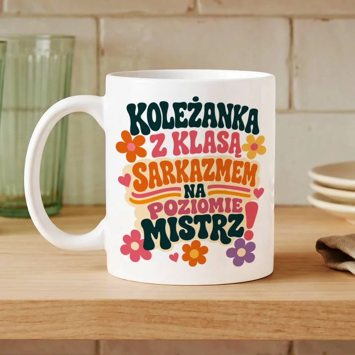 Kubek Z Nadrukiem Dla Koleżanki Prezent Dla Kobiety: Z Klasą I Sarkazmem