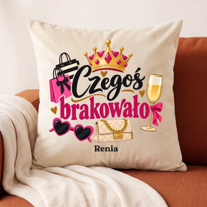Poduszka Dekoracyjna Dla Kobiety Która Ma Wszystko Prezent Dla Kobiety: Czegoś Brakowało