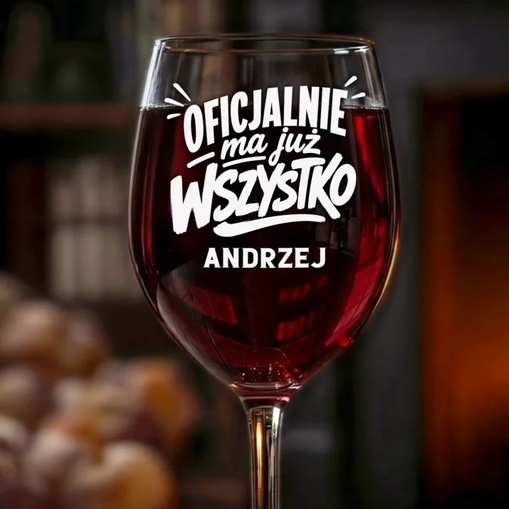 Kieliszek Do Wina z Grawerem Dla Faceta Który Ma Wszystko Prezent Dla Mężczyzny: Oficjalnie Ma Już