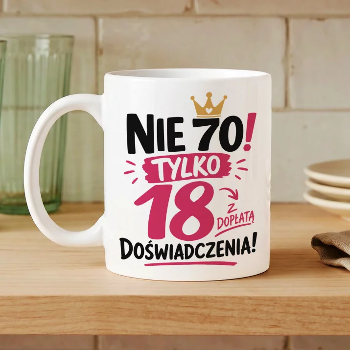 Kubek Z Nadrukiem Dla 70 Latki Prezent Na 70 Urodziny Dla Kobiety: Tylko 18 Z Dopłatą Kubek Z Nadrukiem Dla 70 Latki Prezent Na 70 Urodziny Dla Kobiety: Tylko 18 Z Dopłatą