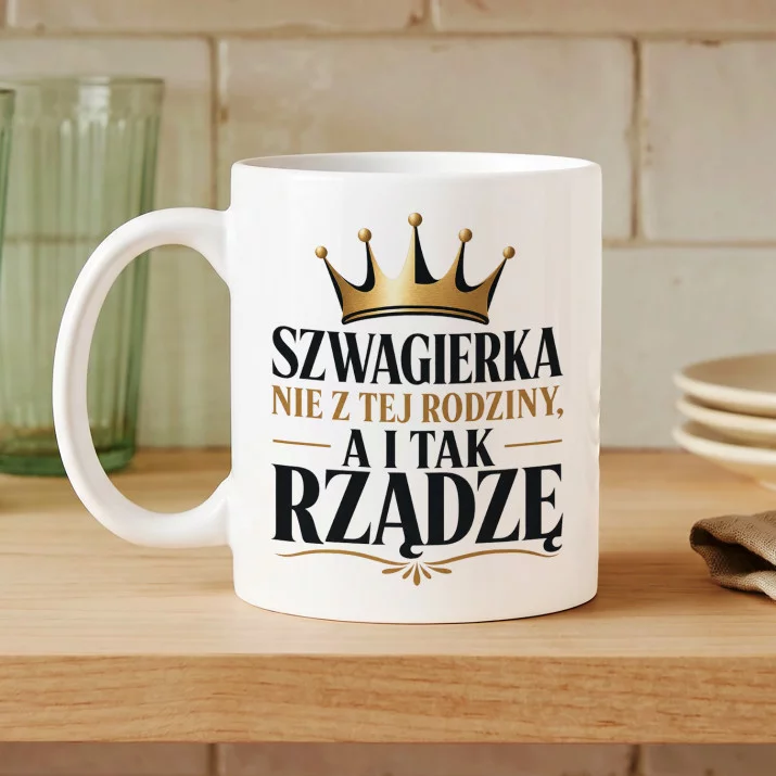 Kubek Z Nadrukiem Dla Szwagierki Prezent Dla Kobiety: Szwagierka Rządzę Złota Korona
