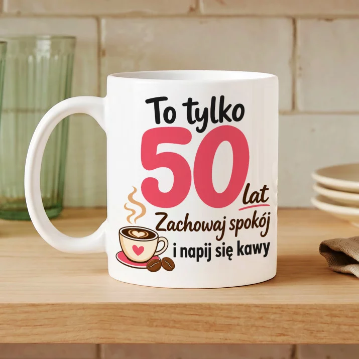 Kubek Z Nadrukiem Dla 50 Latki Prezent Na 50 Urodziny Dla Kobiety: To Tylko 50 Kubek Z Nadrukiem Dla 50 Latki Prezent Na 50 Urodziny Dla Kobiety: To Tylko 50