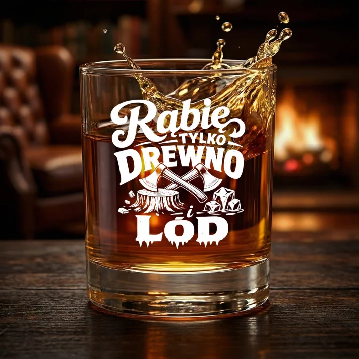 Szklanka Do Whisky Dla Drwala Prezent Dla Mężczyzny: Rąbię Tylko Drewno I Lód