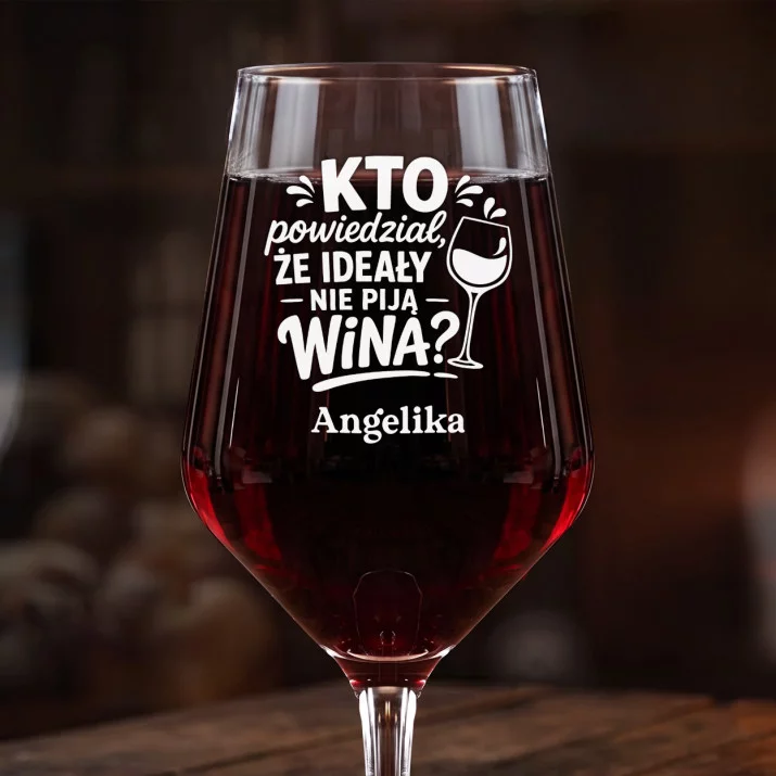 Mega Kieliszek Do Wina z Grawerem Dla Przyjaciółki Prezent Dla Kobiety: Kto Powiedział, Że Ideały Mega Kieliszek Do Wina z Grawerem Dla Przyjaciółki Prezent Dla Kobiety: Kto Powiedział, Że Ideały
