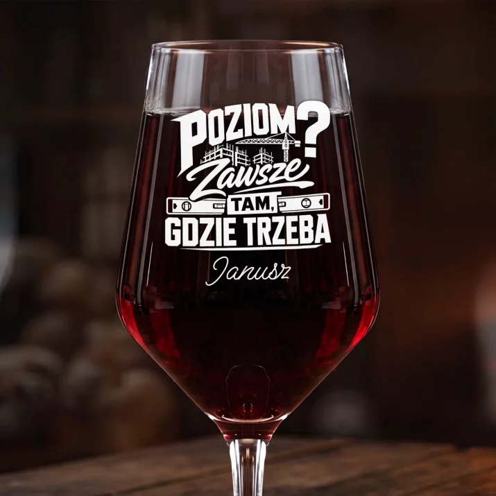 Mega Kieliszek Do Wina z Grawerem Dla Budowlańca Prezent Dla Mężczyzny: Poziom? Zawsze Tam, Gdzie