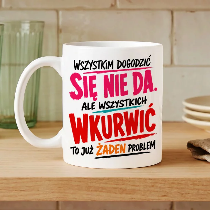 Kubek Z Nadrukiem Dla Niej Prezent Na Walentynki Dla Kobiety: Wszystkim Dogodzić Się Nie Da