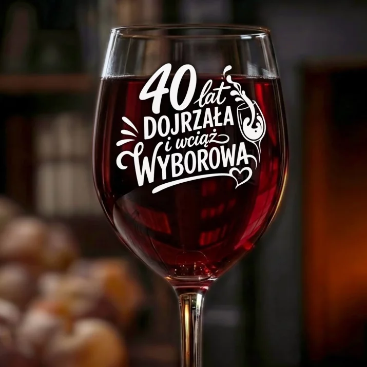 Kieliszek Do Wina Na 40 Urodziny Prezent Dla Kobiety: Dojrzała I Wyborowa Kieliszek Do Wina Na 40 Urodziny Prezent Dla Kobiety: Dojrzała I Wyborowa