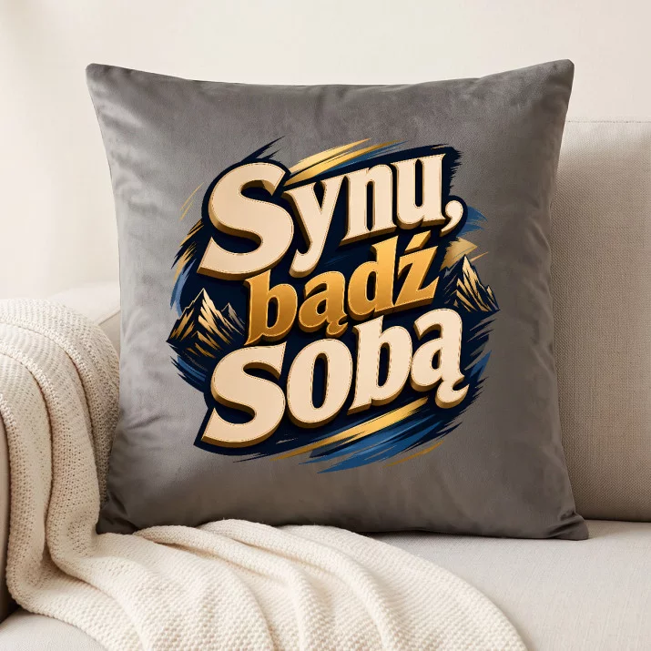 Poduszka Dekoracyjna Dla Syna Prezent Dla Mężczyzny: Synu, Bądź Sobą