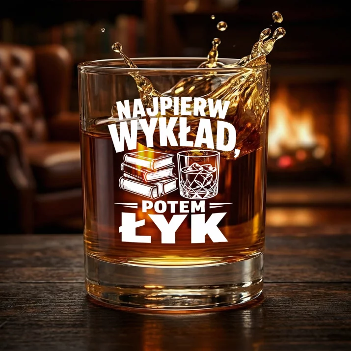 Szklanka Do Whisky Dla Wykładowcy Prezent Dla Mężczyzny: Najpierw Wykład, Potem Łyk Szklanka Do Whisky Dla Wykładowcy Prezent Dla Mężczyzny: Najpierw Wykład, Potem Łyk