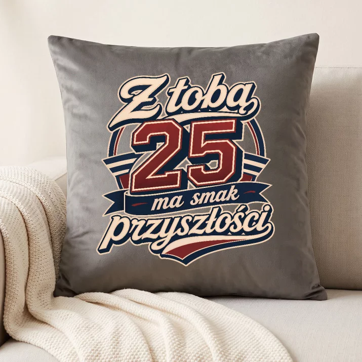Poduszka Dekoracyjna Dla 25 Latki Prezent Na 25 Urodziny Dla Kobiety: Z Tobą 25 Ma Smak Przyszłości