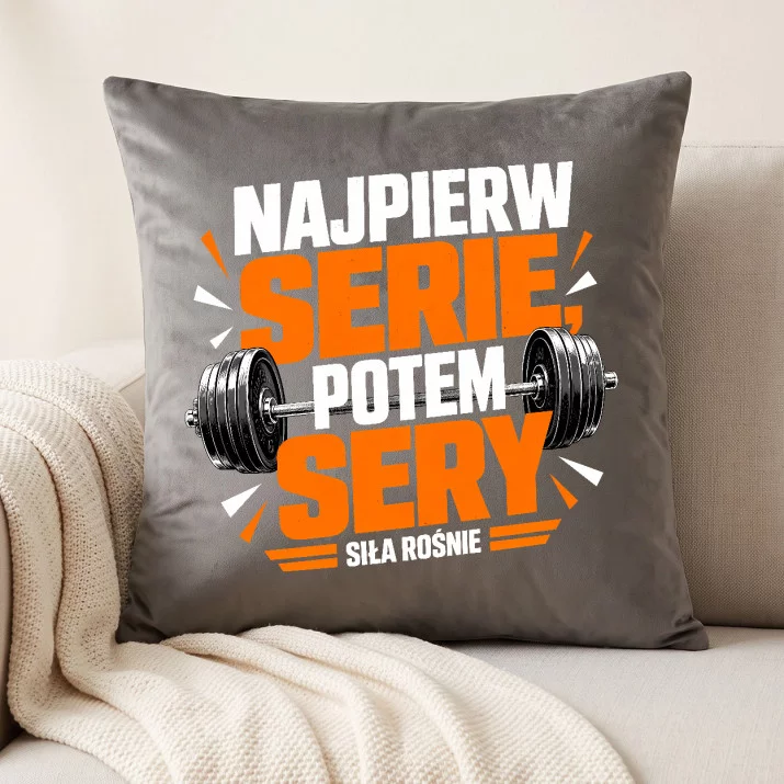 Poduszka Dekoracyjna Dla Sportowca Prezent Dla Mężczyzny: Najpierw Serie, Potem Sery Poduszka Dekoracyjna Dla Sportowca Prezent Dla Mężczyzny: Najpierw Serie, Potem Sery