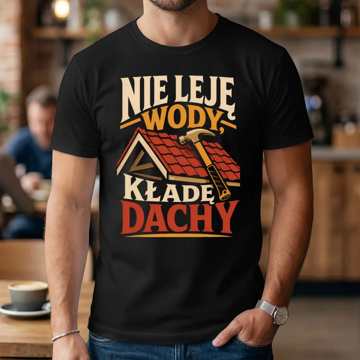 Koszulka Męska Dla Dekarza Prezent Dla Mężczyzny: Kładę Dachy