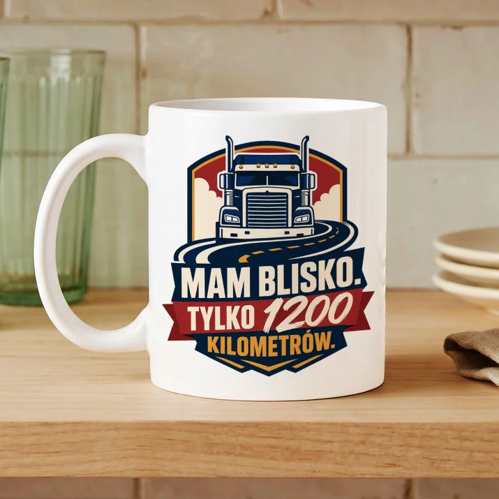Kubek Z Nadrukiem Dla Tirowca Prezent Dla Mężczyzny: Mam Blisko Kubek Z Nadrukiem Dla Tirowca Prezent Dla Mężczyzny: Mam Blisko