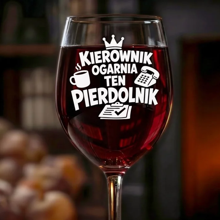 Kieliszek Do Wina Dla Kierownika Prezent Dla Mężczyzny: Kierownik Ogarnia Kieliszek Do Wina Dla Kierownika Prezent Dla Mężczyzny: Kierownik Ogarnia