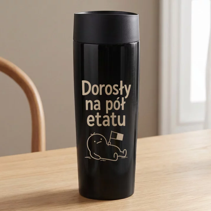 Kubek Termiczny Na 30 Urodziny Prezent Dla Mężczyzny: Dorosły Na Pół Etatu