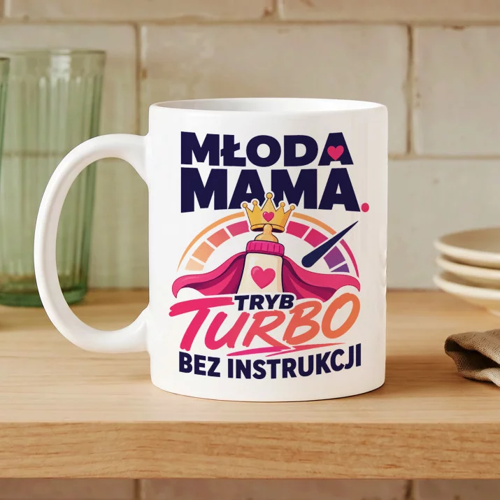 Kubek Z Nadrukiem Dla Młodej Mamy Prezent Na Dzień Mamy Dla Kobiety: Tryb Turbo