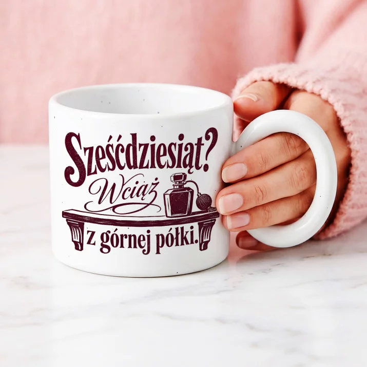 Kubek Z Okrągłym Uchem Na 60 Urodziny Prezent Dla 60 Latki Kobiety: Z Górnej Półki