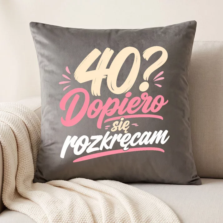 Poduszka Dekoracyjna Na 40 Prezent Na 40 Urodziny Dla Kobiety: 40? Dopiero Się Rozkręcam
