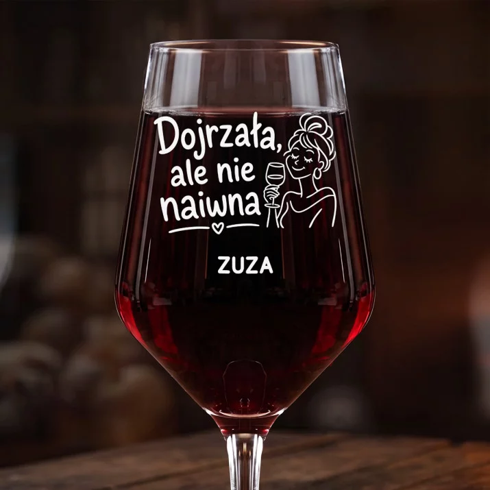 Mega Kieliszek Do Wina z Grawerem Dla Dojrzałej Kobiety Prezent Dla Kobiety: Dojrzała Ale Nie Naiwna