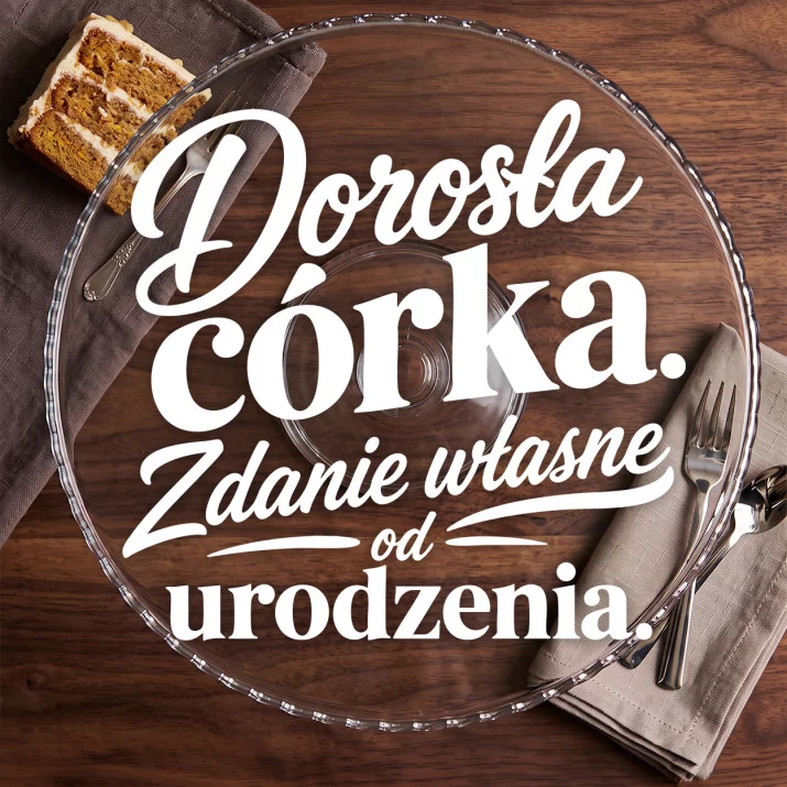 Patera Na Ciasto Dla Córki Dorosłej Prezent Dla Kobiety: Własne Zdanie Patera Na Ciasto Dla Córki Dorosłej Prezent Dla Kobiety: Własne Zdanie