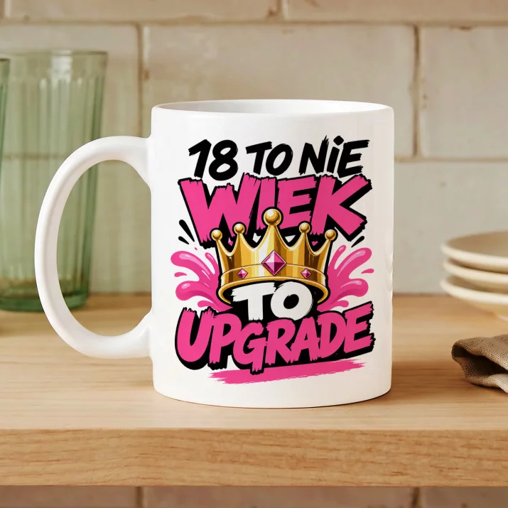 Kubek Z Nadrukiem Na 18 Prezent Dla Kobiety: Upgrade Kubek Z Nadrukiem Na 18 Prezent Dla Kobiety: Upgrade