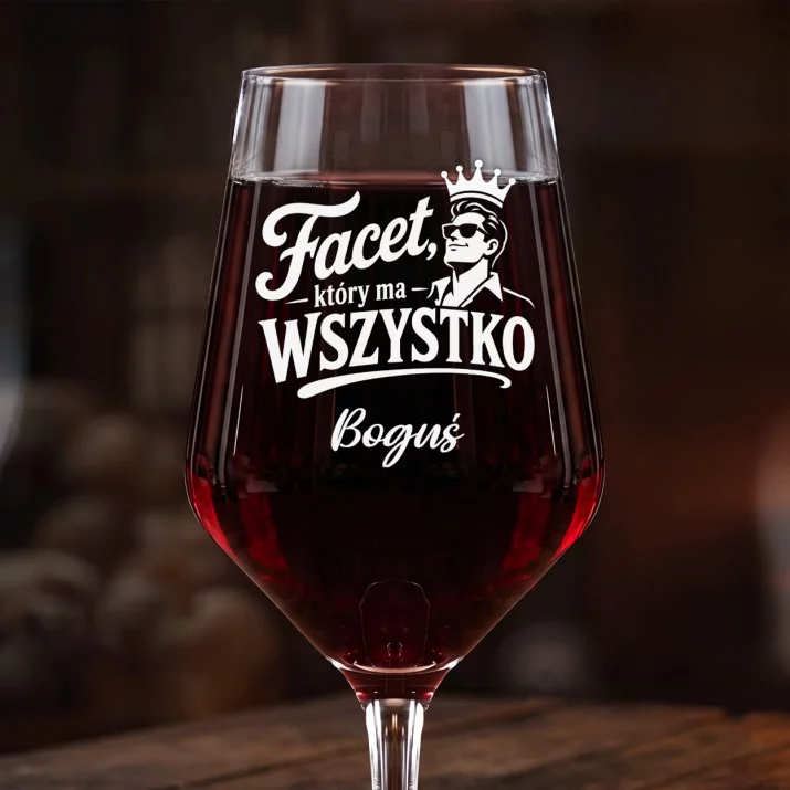 Mega Kieliszek Do Wina z Grawerem Dla Faceta Który Ma Wszystko Prezent Dla Mężczyzny: Facet, Który Ma Wszystko