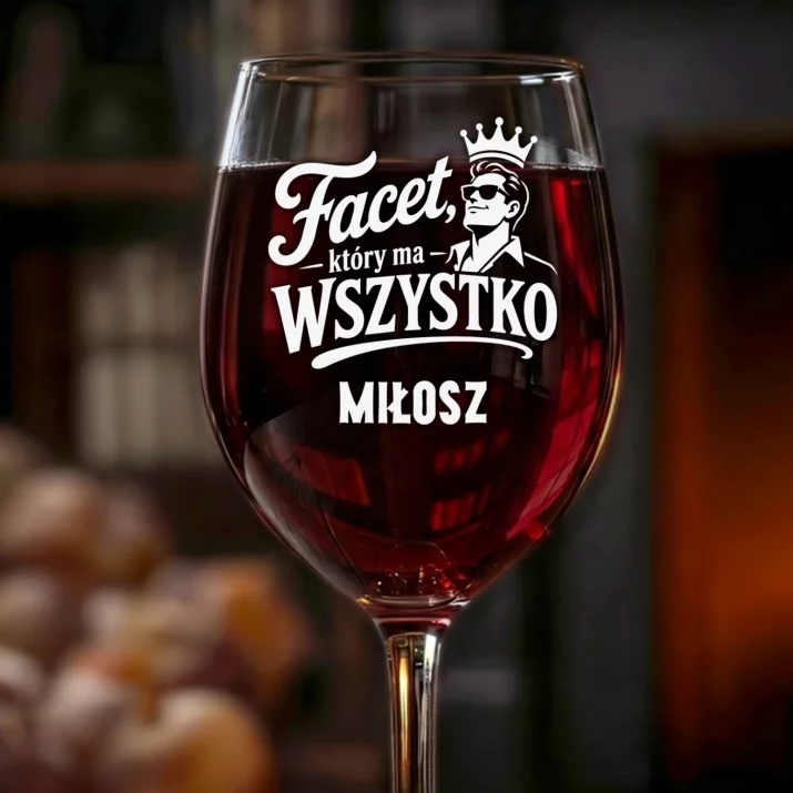 Kieliszek Do Wina z Grawerem Dla Faceta Który Ma Wszystko Prezent Dla Mężczyzny: Facet, Który Ma Wszystko