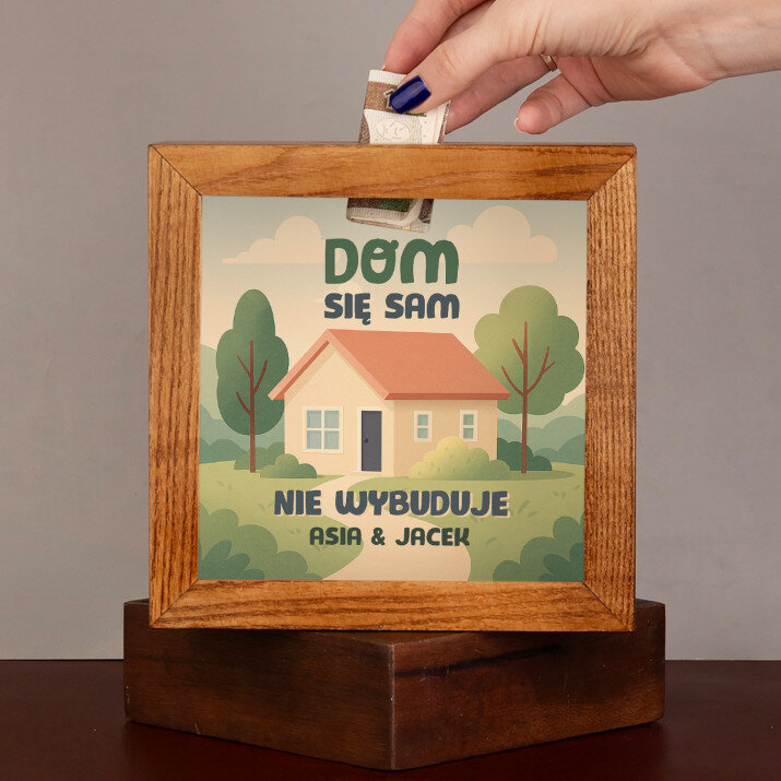 dom się sam nie wybuduje - Drewniana skarbonka