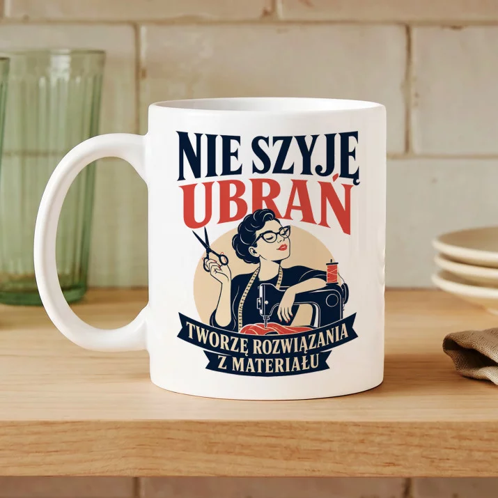 Kubek Z Nadrukiem Dla Krawcowej Prezent Dla Kobiety: Nie Szyję Ubrań Kubek Z Nadrukiem Dla Krawcowej Prezent Dla Kobiety: Nie Szyję Ubrań