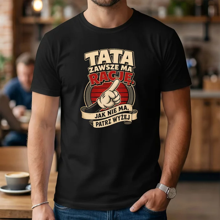 Koszulka Męska Na Dzień Taty Prezent Dla Taty Mężczyzny: Tata Ma Rację