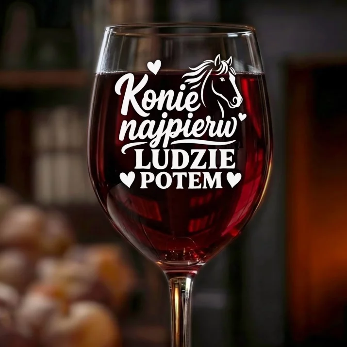 Kieliszek Do Wina Dla Koniary Prezent Dla Kobiety: Konie Najpierw Ludzie Potem Kieliszek Do Wina Dla Koniary Prezent Dla Kobiety: Konie Najpierw Ludzie Potem