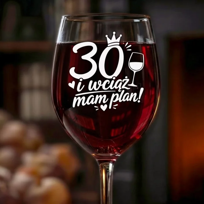 Kieliszek Do Wina Na 30 Urodziny Prezent Dla Kobiety: 30 I Wciąż Mam Plan