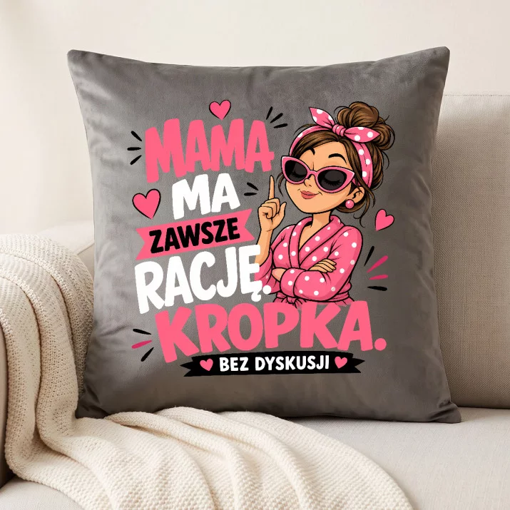 Poduszka Dekoracyjna Na Dzień Matki Prezent Dla Mamy Kobiety: Mama Ma Zawsze Rację. Kropka. Poduszka Dekoracyjna Na Dzień Matki Prezent Dla Mamy Kobiety: Mama Ma Zawsze Rację. Kropka.