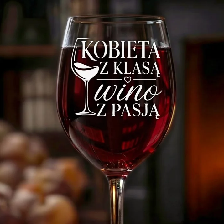 Kieliszek Do Wina Dla Kobiety Prezent Dla Kobiety: Kobieta Z Klasą - Wino Z Pasją