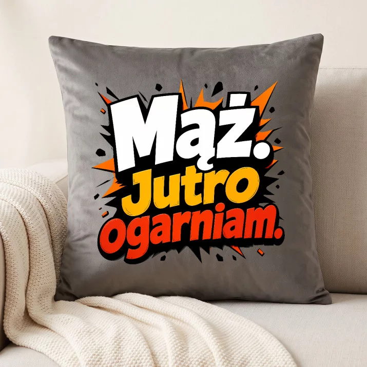 Poduszka Dekoracyjna Dla Męża Prezent Na Rocznicę Ślubu Dla Mężczyzny: Mąż. Jutro Ogarniam. Poduszka Dekoracyjna Dla Męża Prezent Na Rocznicę Ślubu Dla Mężczyzny: Mąż. Jutro Ogarniam.