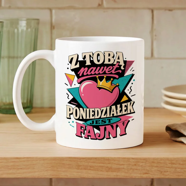 Kubek Z Nadrukiem Dla Ukochanej Prezent Na Walentynki Dla Kobiety: Nawet Poniedziałek Jest Fajny