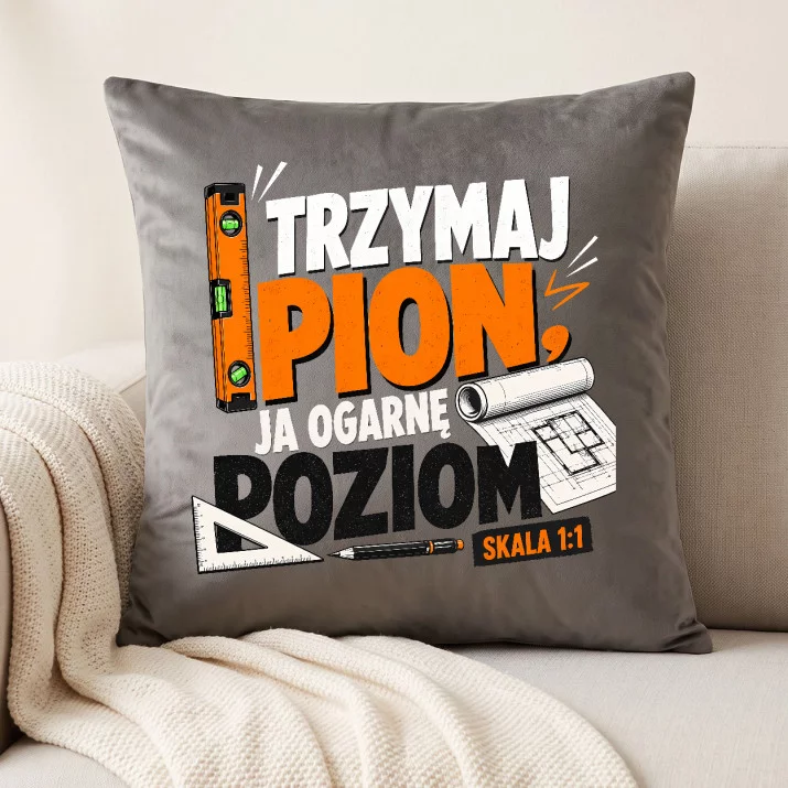 Poduszka Dekoracyjna Dla Architekta Prezent Dla Mężczyzny: Trzymaj Pion, Ja Ogarnę Poziom Poduszka Dekoracyjna Dla Architekta Prezent Dla Mężczyzny: Trzymaj Pion, Ja Ogarnę Poziom