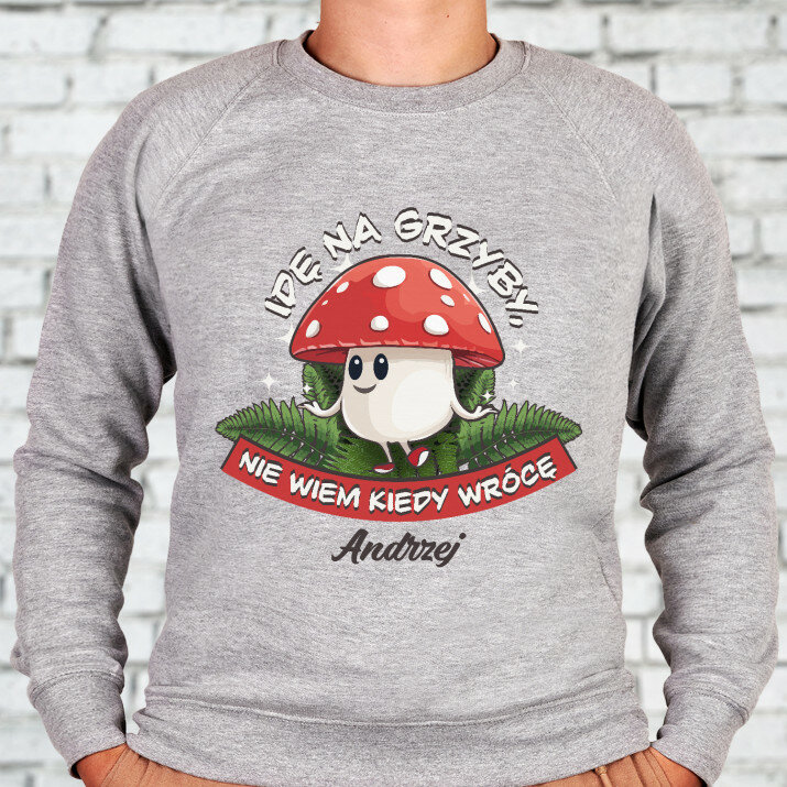 Idę na grzyby, nie wiem kiedy wrócę - Bluza męska bez kaptura