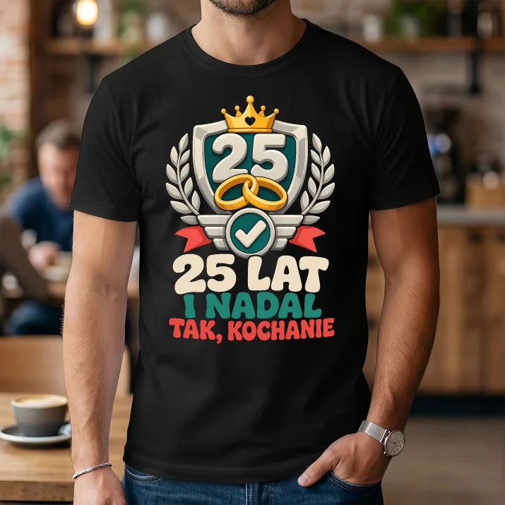 Koszulka Męska Na 25 Rocznicę Ślubu Prezent Dla Mężczyzny: Nadal Tak Kochanie