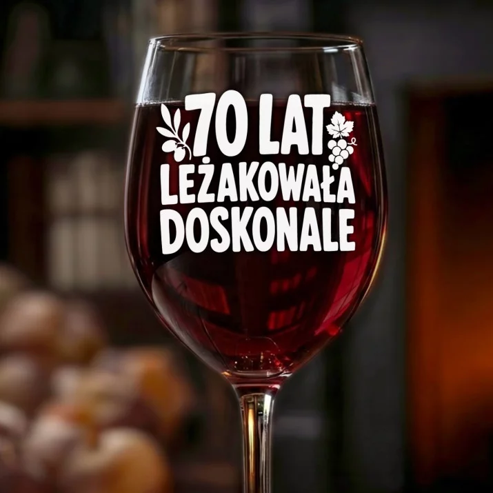 Kieliszek Do Wina Na 70 Urodziny Prezent Dla Kobiety: Doskonale Leżakowała