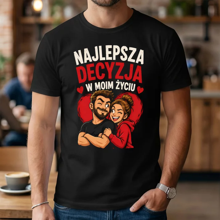 Koszulka Męska Na Rocznicę Związku Prezent Na Walentynki Dla Mężczyzny: Najlepsza Decyzja