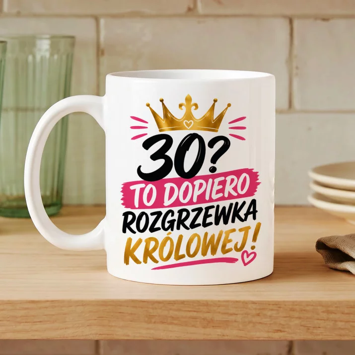 Kubek Z Nadrukiem Na 30 Prezent Na 30 Urodziny Dla Kobiety: Rozgrzewka Królowej Kubek Z Nadrukiem Na 30 Prezent Na 30 Urodziny Dla Kobiety: Rozgrzewka Królowej