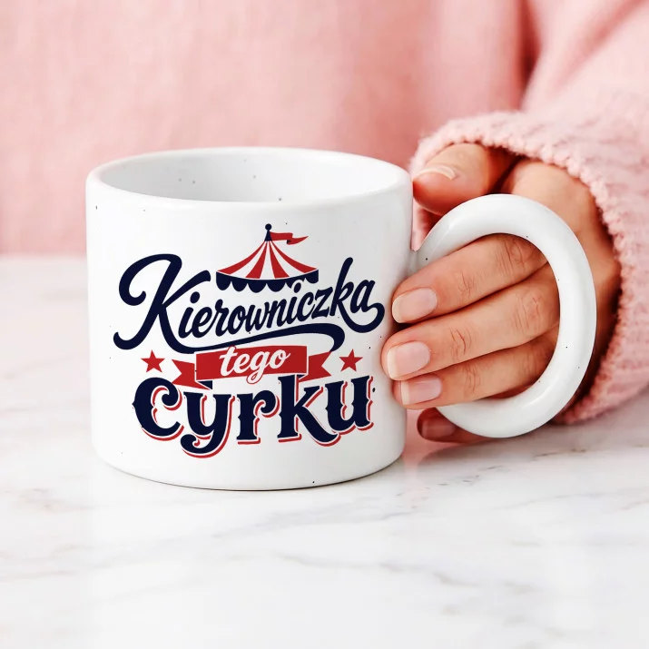 Kubek Z Okrągłym Uchem Dla Koleżanki Z Pracy Prezent Dla Kobiety: Szefowa Cyrku