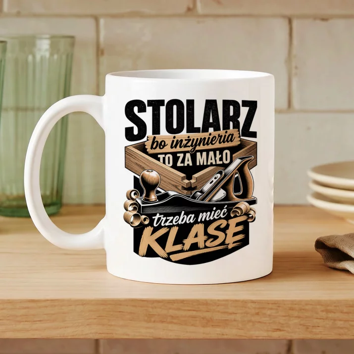 Kubek Z Nadrukiem Dla Stolarza Prezent Dla Mężczyzny: Stolarz - Trzeba Mieć Klasę Kubek Z Nadrukiem Dla Stolarza Prezent Dla Mężczyzny: Stolarz - Trzeba Mieć Klasę